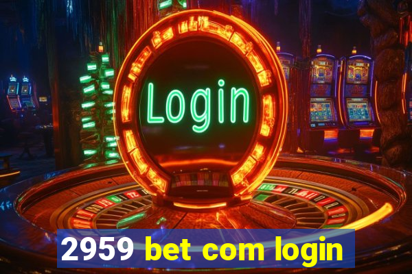 2959 bet com login